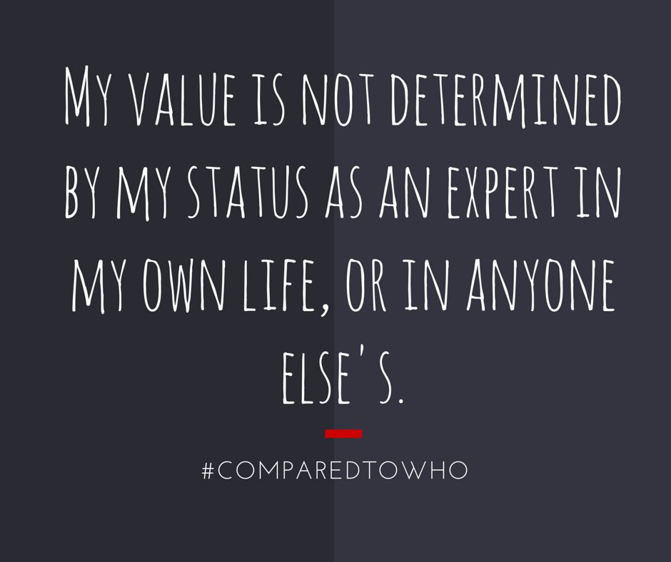 My value is not determined by my expert status