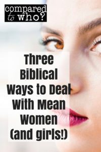 Three biblical ways to deal with mean women