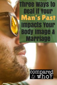 What to do if your husband's past impacts your body image or marriage