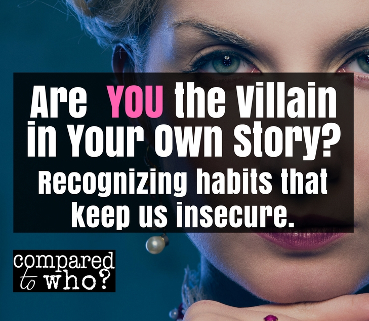 Are You the Villain in Your Own Story?