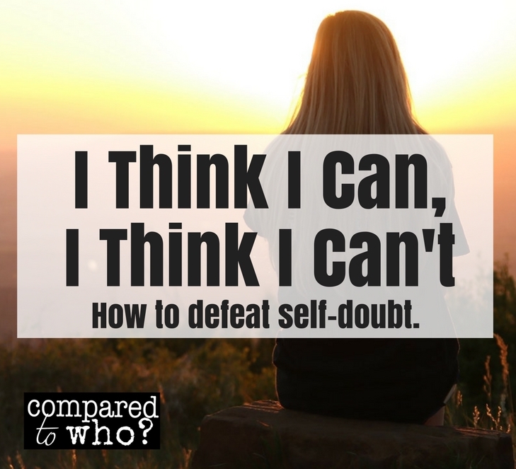 Defeating self doubt, I think I can I think I can't