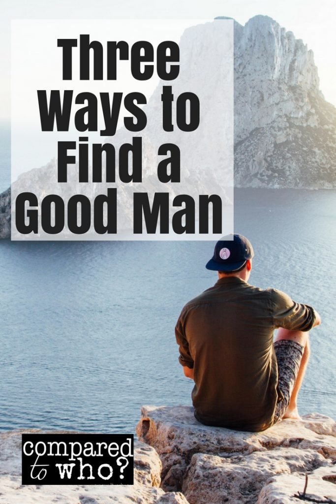 Three ways to find a good man