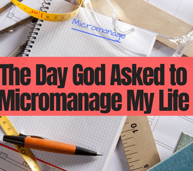 The Day God Asked to Micromanage My Life