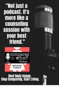 Beat body image. Listen to compared to who the podcast for Christian women who want freedom from comparison and body image issues.