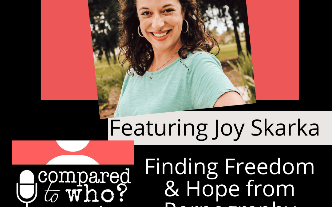 Podcast: Women & Porn Finding Hope and Freedom feat. Joy Skarka