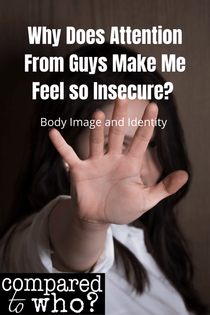 Why does attention from guys make me feel so insecure? body image and identity
