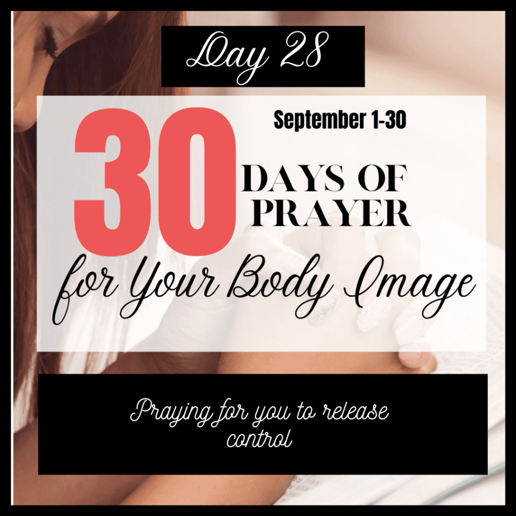 Day 28 Praying to release control in body image issues