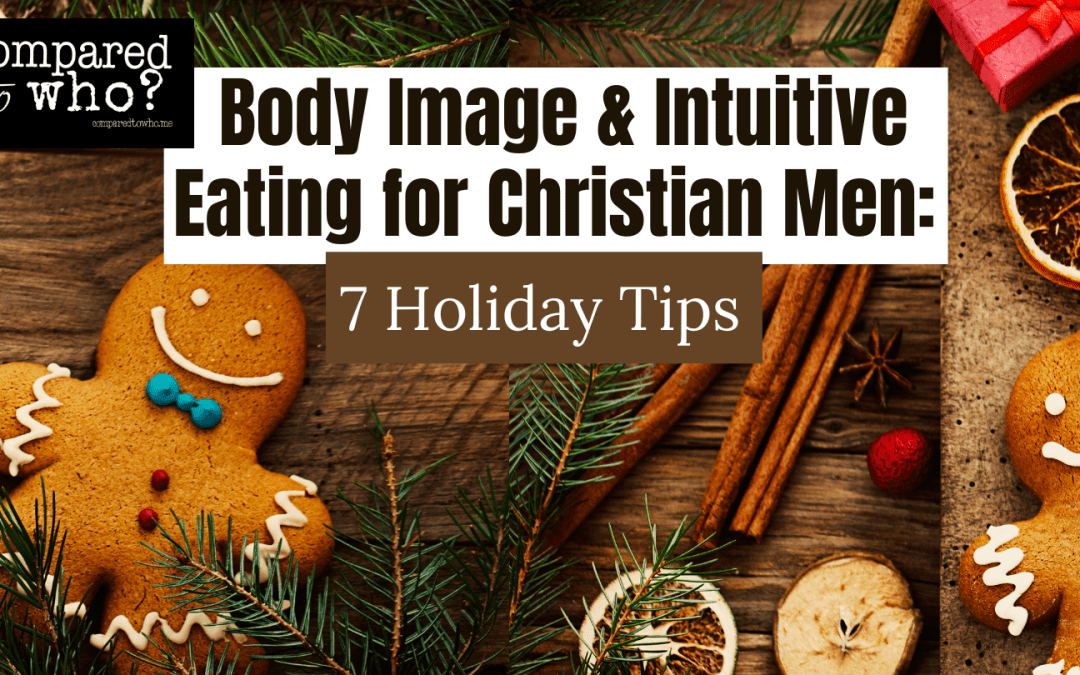Body Image & Intuitive Eating for Christian Men: 7 Holiday Tips