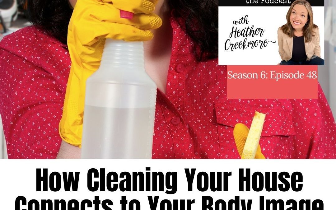 Cleaning Your House and Body Image Issues Connection