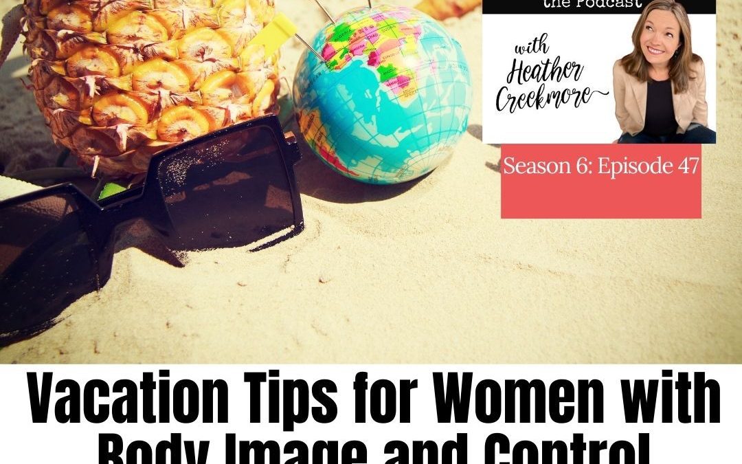 4 Vacation Tips for Women With Body Image & Control Issues