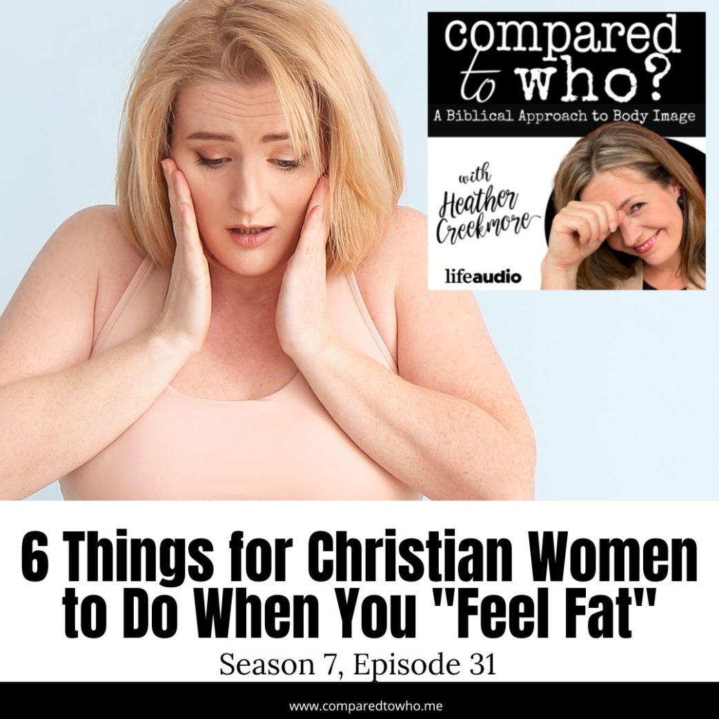 6 things for Christian Women to do when you feel fat