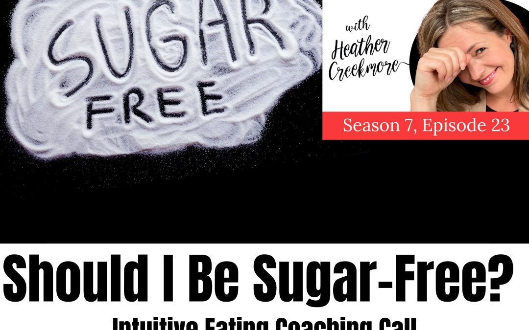 Should I Be Sugar-Free? Intuitive Eating Coaching Call
